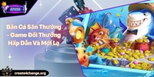 Bắn Cá Săn Thưởng - Game Đổi Thưởng Hấp Dẫn Và Mới Lạ 5 Bắn Cá Săn Thưởng - Game Đổi Thưởng Hấp Dẫn Và Mới Lạ
