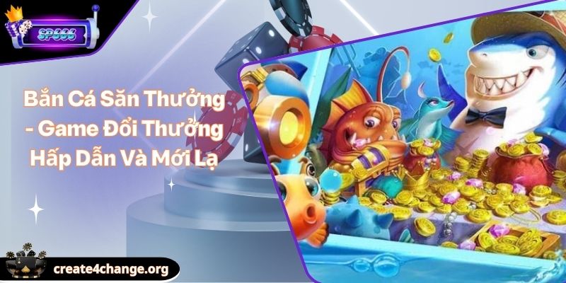 Bắn Cá Săn Thưởng - Game Đổi Thưởng Hấp Dẫn Và Mới Lạ 1 Bắn Cá Săn Thưởng - Game Đổi Thưởng Hấp Dẫn Và Mới Lạ