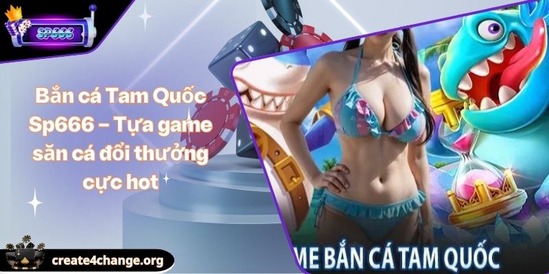 Bắn cá Tam Quốc Sp666 – Tựa game săn cá đổi thưởng cực hot 1 Bắn cá Tam Quốc Sp666 – Tựa game săn cá đổi thưởng cực hot