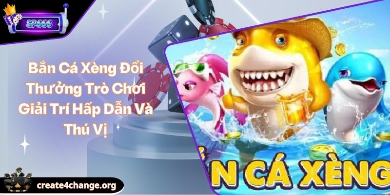 Bắn Cá Xèng Đổi Thưởng Trò Chơi Giải Trí Hấp Dẫn Và Thú Vị 1 Bắn Cá Xèng Đổi Thưởng Trò Chơi Giải Trí Hấp Dẫn Và Thú Vị