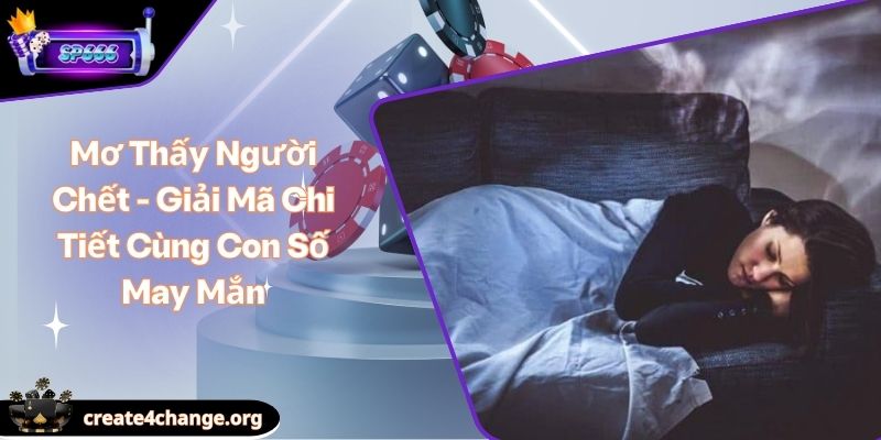 Mơ Thấy Người Chết - Giải Mã Chi Tiết Cùng Con Số May Mắn 1 Mơ Thấy Người Chết - Giải Mã Chi Tiết Cùng Con Số May Mắn